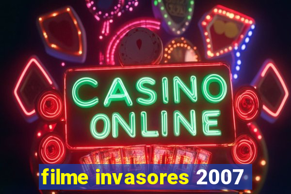 filme invasores 2007